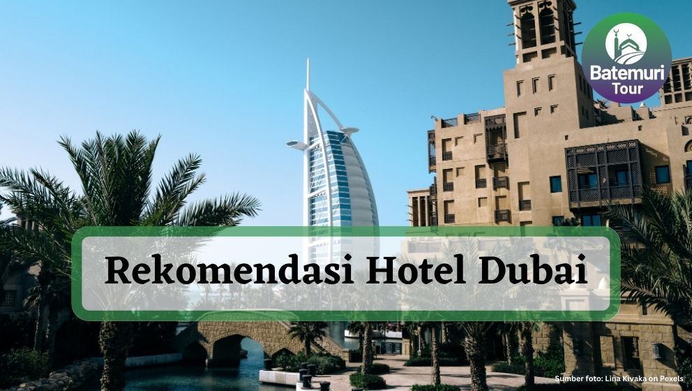 Mau ke Dubai? Ini Dia 5 Rekomendasi Hotel Terbaik di Dubai